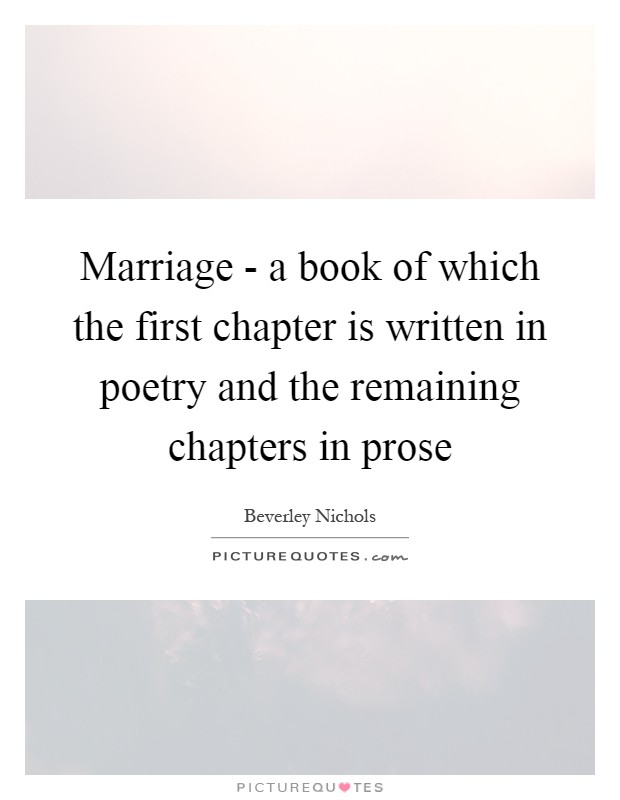 Marriage - a book of which the first chapter is written in poetry and the remaining chapters in prose Picture Quote #1