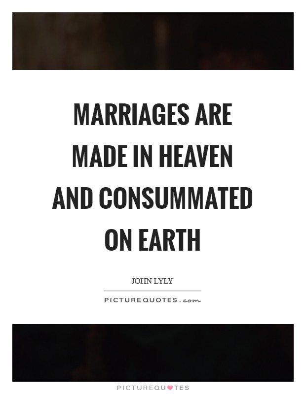Marriages are made in heaven and consummated on Earth Picture Quote #1