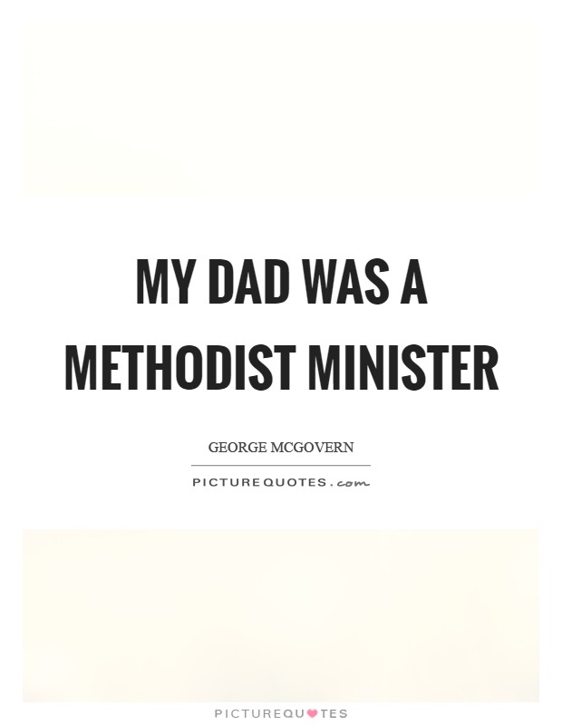 My dad was a Methodist minister Picture Quote #1