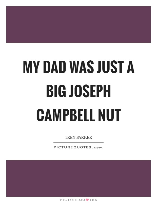 My dad was just a big Joseph Campbell nut Picture Quote #1