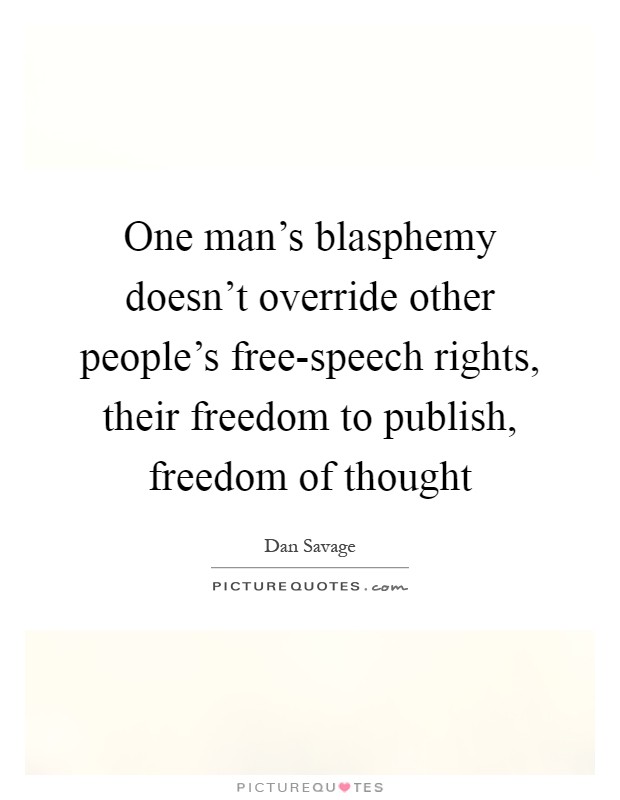 One man's blasphemy doesn't override other people's free-speech rights, their freedom to publish, freedom of thought Picture Quote #1