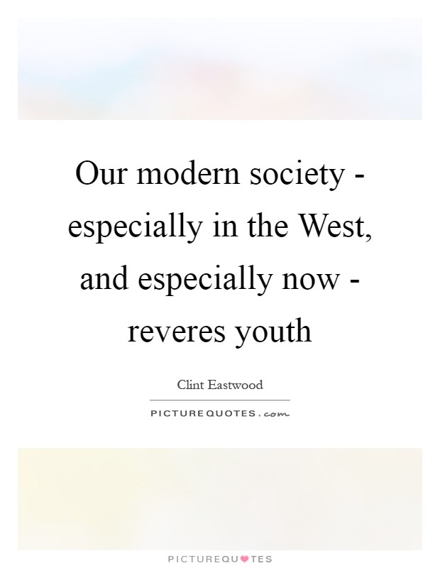 Our modern society - especially in the West, and especially now - reveres youth Picture Quote #1