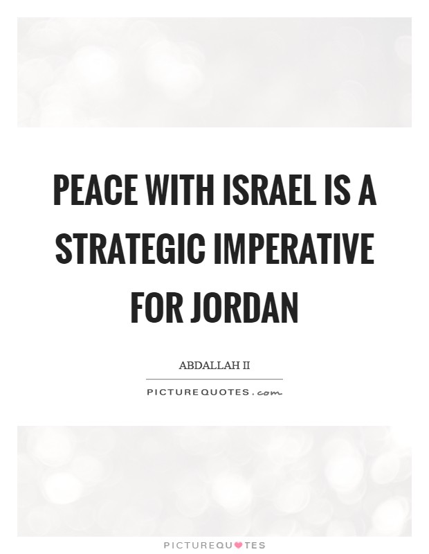 Peace with Israel is a strategic imperative for Jordan Picture Quote #1