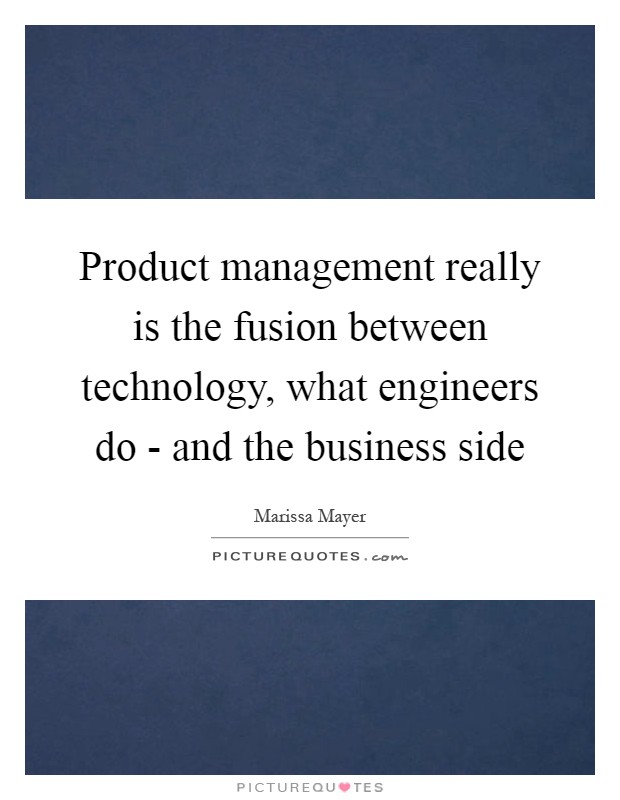 Product management really is the fusion between technology, what engineers do - and the business side Picture Quote #1