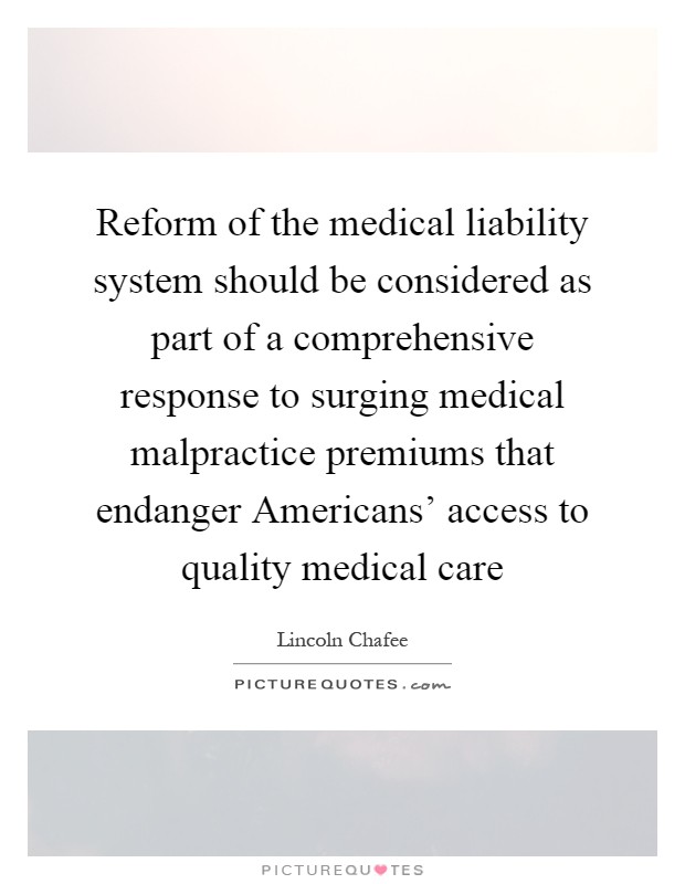 Reform of the medical liability system should be considered as part of a comprehensive response to surging medical malpractice premiums that endanger Americans' access to quality medical care Picture Quote #1