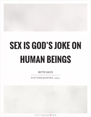 Sex is God’s joke on human beings Picture Quote #1