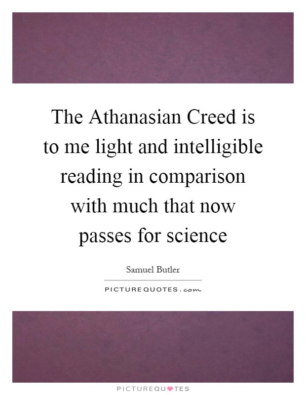 The Athanasian Creed is to me light and intelligible reading in comparison with much that now passes for science Picture Quote #1
