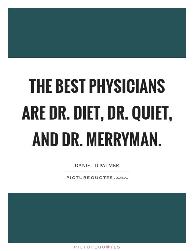 The best physicians are Dr. Diet, Dr. Quiet, and Dr. Merryman Picture Quote #1