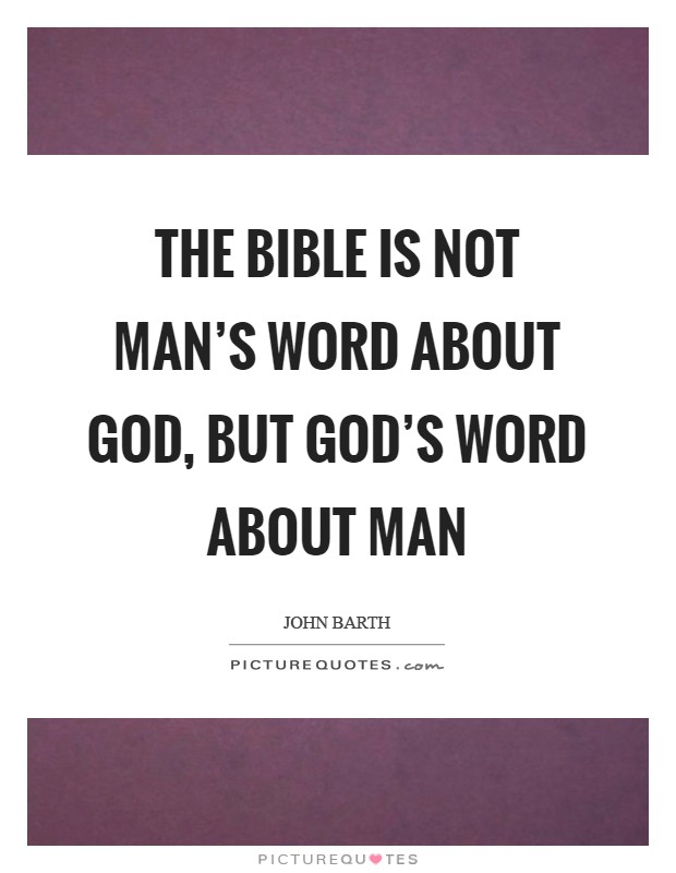 The Bible is not man's word about God, but God's word about man Picture Quote #1