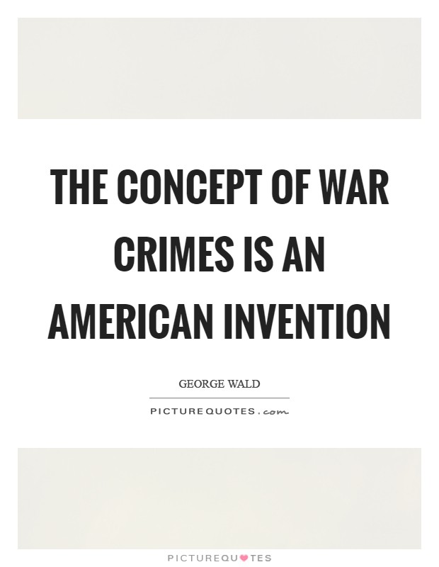 The concept of war crimes is an American invention Picture Quote #1
