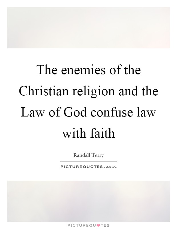 The enemies of the Christian religion and the Law of God confuse law with faith Picture Quote #1