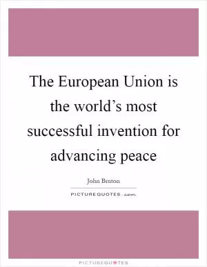 The European Union is the world’s most successful invention for advancing peace Picture Quote #1