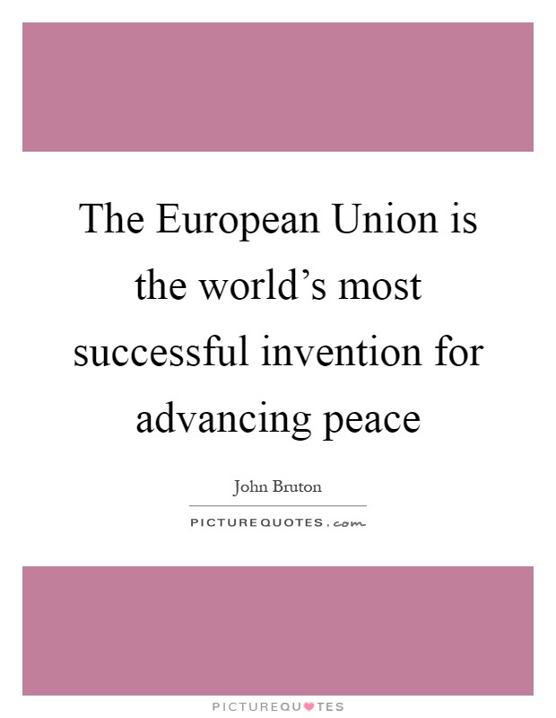 The European Union is the world's most successful invention for advancing peace Picture Quote #1