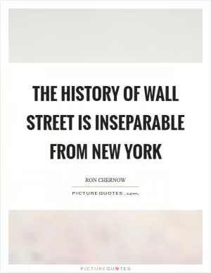The history of Wall Street is inseparable from New York Picture Quote #1