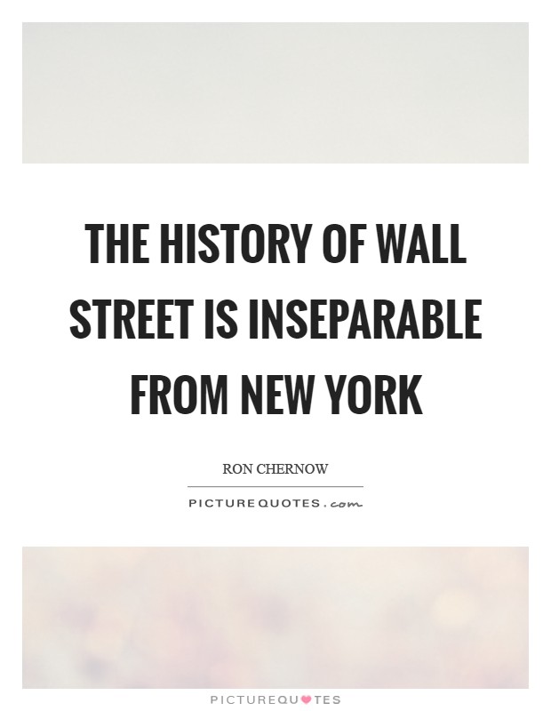 The history of Wall Street is inseparable from New York Picture Quote #1