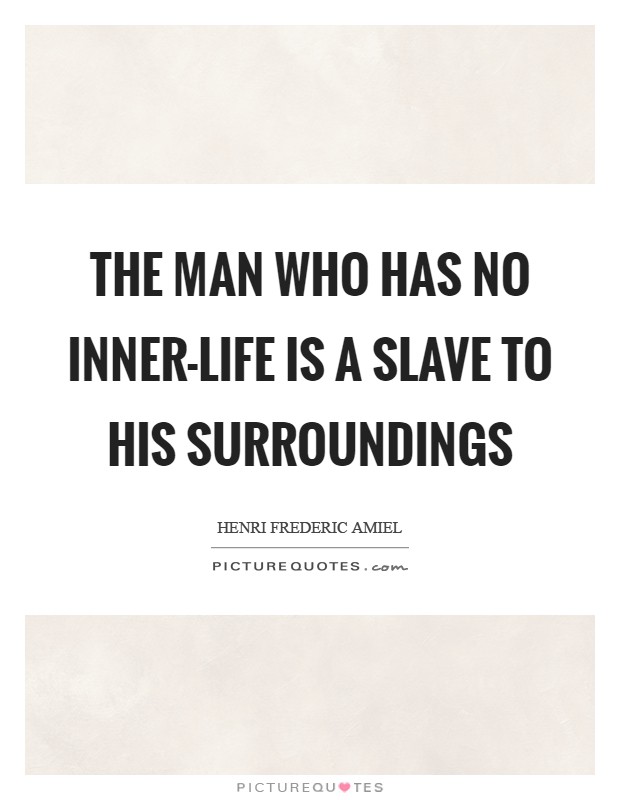 The man who has no inner-life is a slave to his surroundings Picture Quote #1