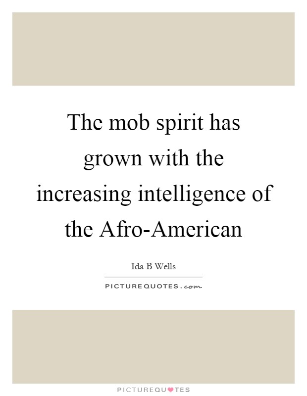 The mob spirit has grown with the increasing intelligence of the Afro-American Picture Quote #1