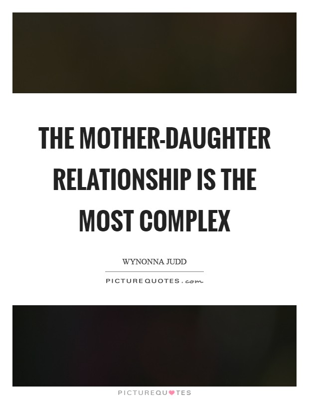 The mother-daughter relationship is the most complex Picture Quote #1