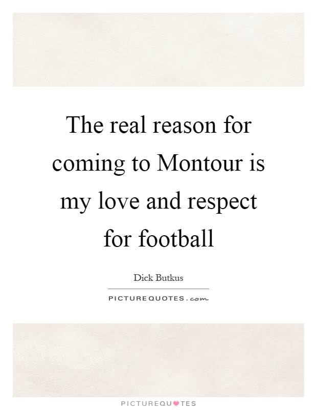 The real reason for coming to Montour is my love and respect for football Picture Quote #1