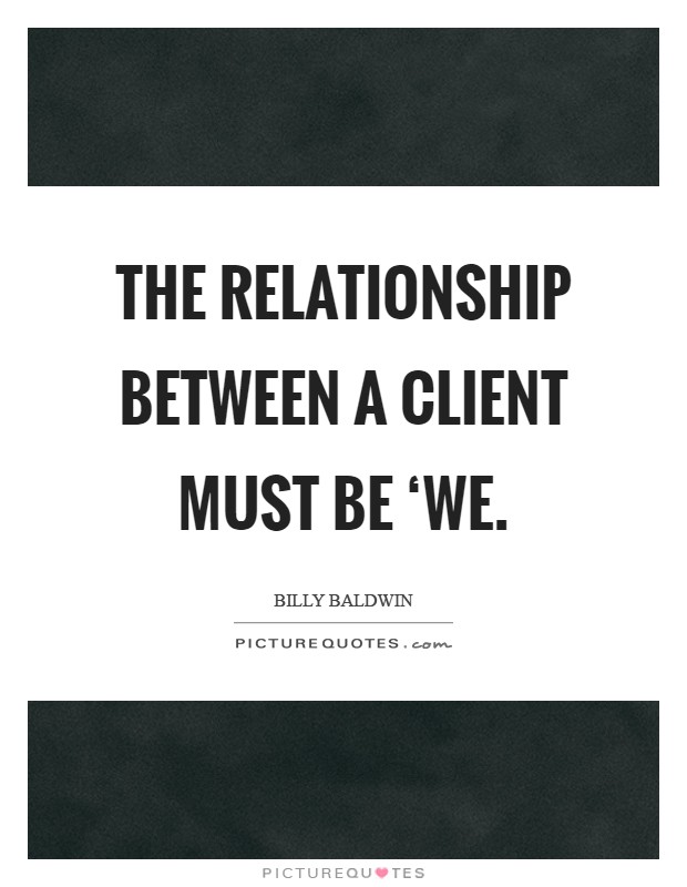 The relationship between a client must be ‘we Picture Quote #1