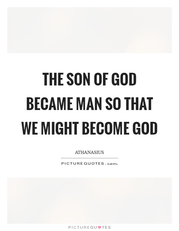 The Son of God became man so that we might become God Picture Quote #1