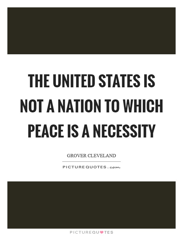 The United States is not a nation to which peace is a necessity Picture Quote #1