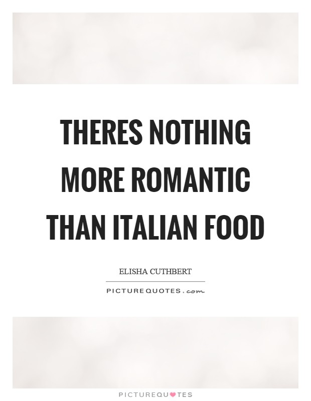 Theres nothing more romantic than Italian food Picture Quote #1