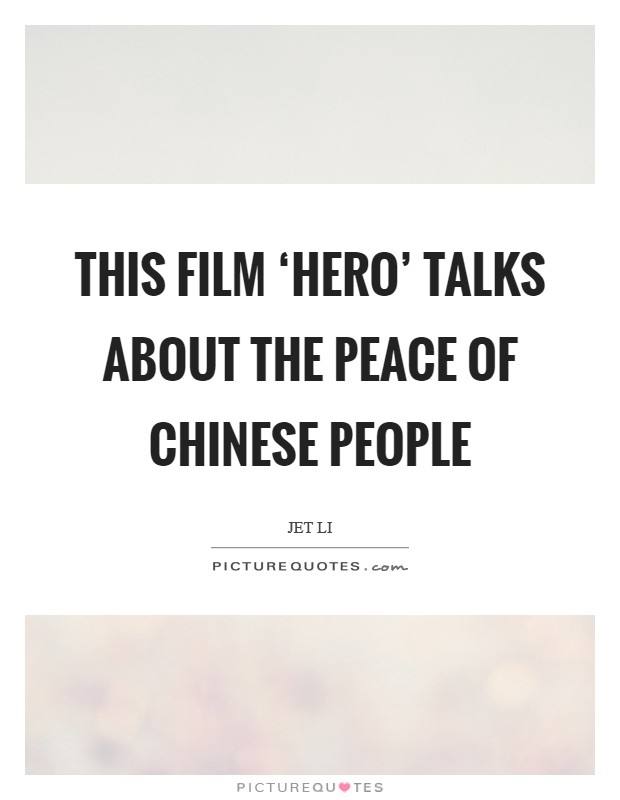 This film ‘Hero' talks about the peace of Chinese people Picture Quote #1