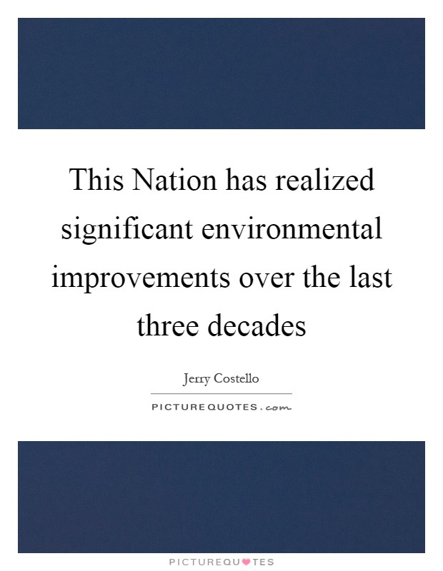 This Nation has realized significant environmental improvements over the last three decades Picture Quote #1
