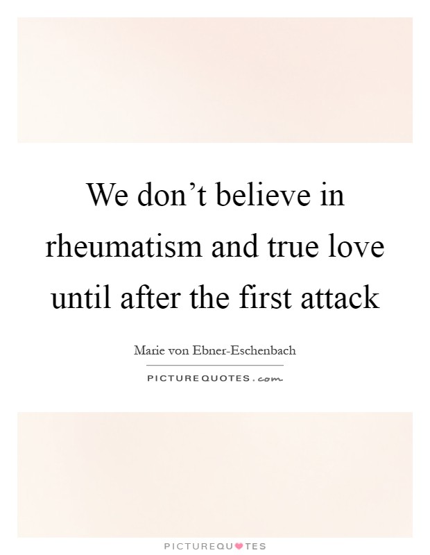 We don't believe in rheumatism and true love until after the first attack Picture Quote #1