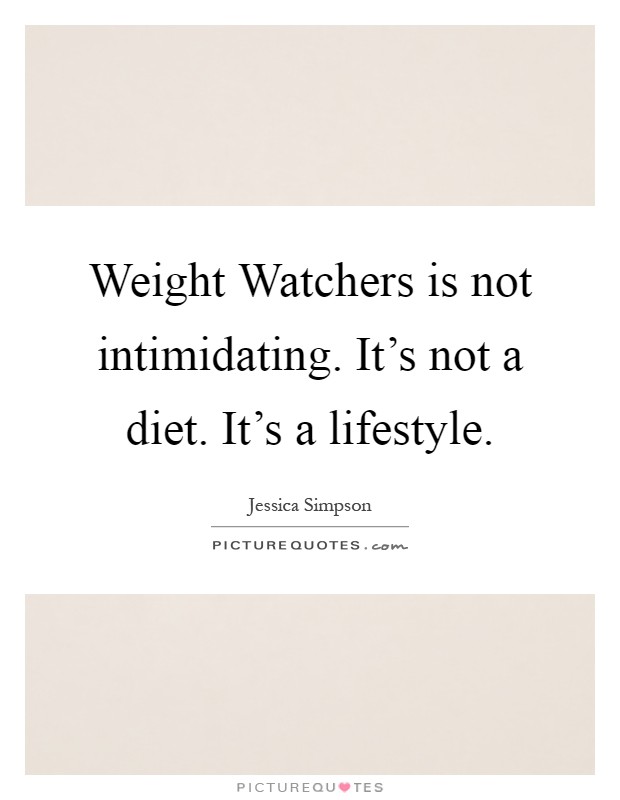 Weight Watchers is not intimidating. It's not a diet. It's a lifestyle Picture Quote #1