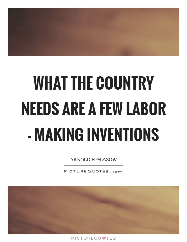 What the country needs are a few labor - making inventions Picture Quote #1
