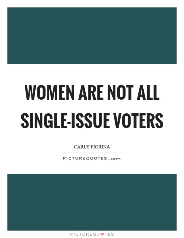 Women are not all single-issue voters Picture Quote #1