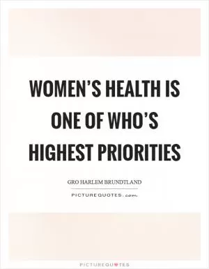 Women’s health is one of WHO’s highest priorities Picture Quote #1