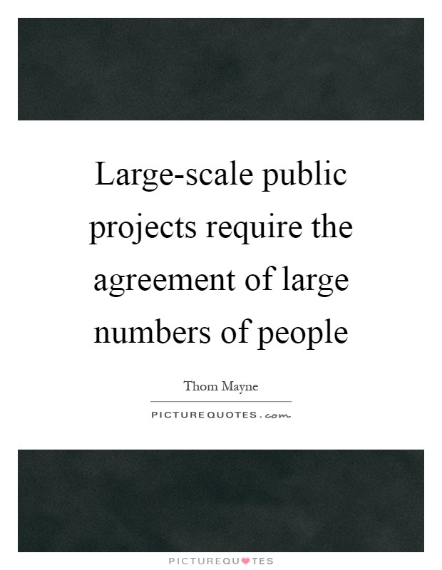Large-scale public projects require the agreement of large numbers of people Picture Quote #1