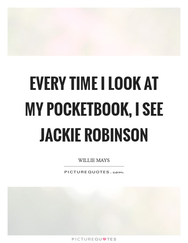 Every time I look at my pocketbook, I see Jackie Robinson Picture Quote #1