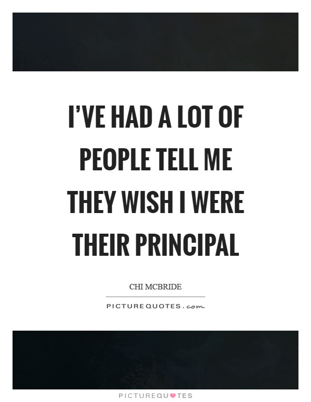 I've had a lot of people tell me they wish I were their principal Picture Quote #1