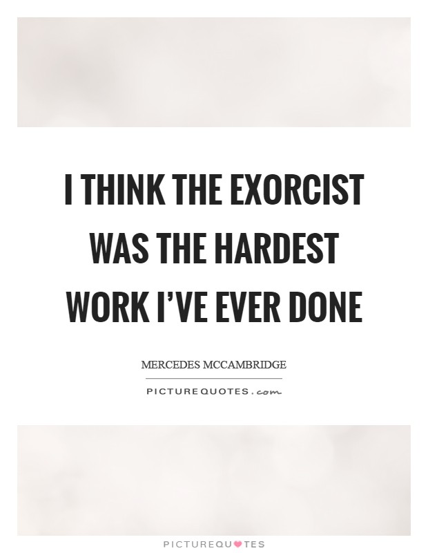 I think The Exorcist was the hardest work I've ever done Picture Quote #1
