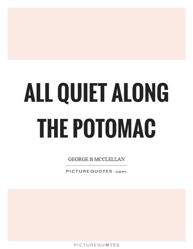 All quiet along the Potomac Picture Quote #1