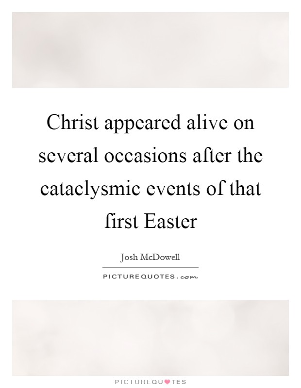 Christ appeared alive on several occasions after the cataclysmic events of that first Easter Picture Quote #1