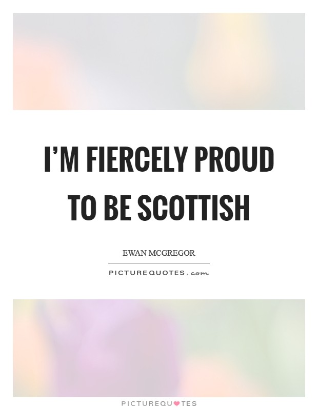 I'm fiercely proud to be Scottish Picture Quote #1