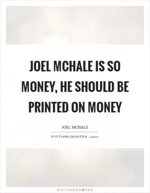 Joel McHale is so money, he should be printed on money Picture Quote #1