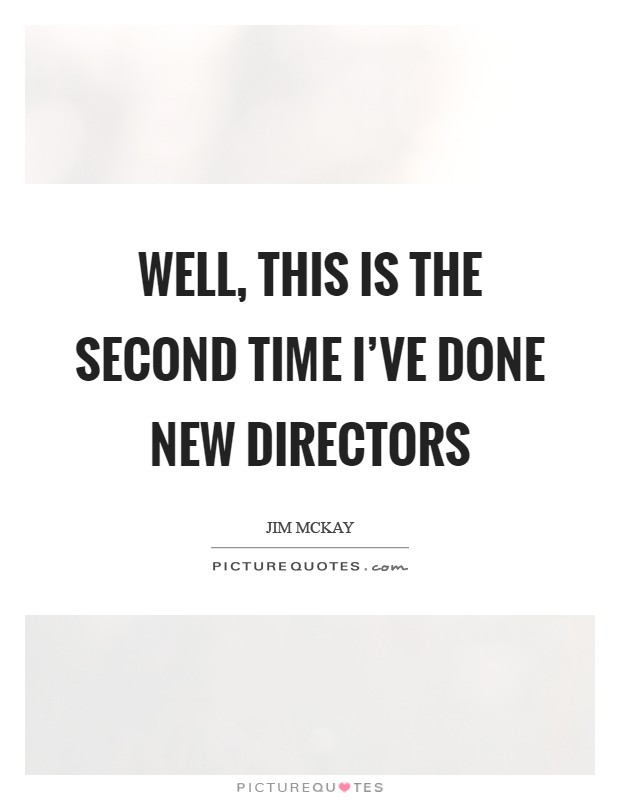 Well, this is the second time I've done New Directors Picture Quote #1