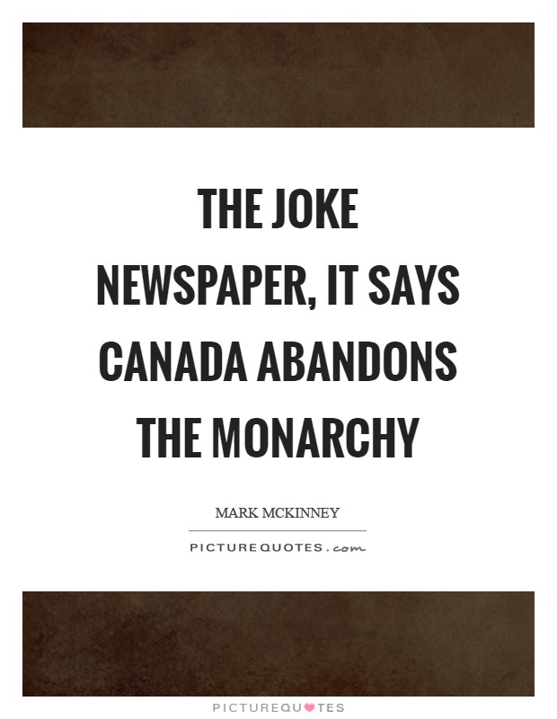 The joke newspaper, it says Canada abandons the monarchy Picture Quote #1