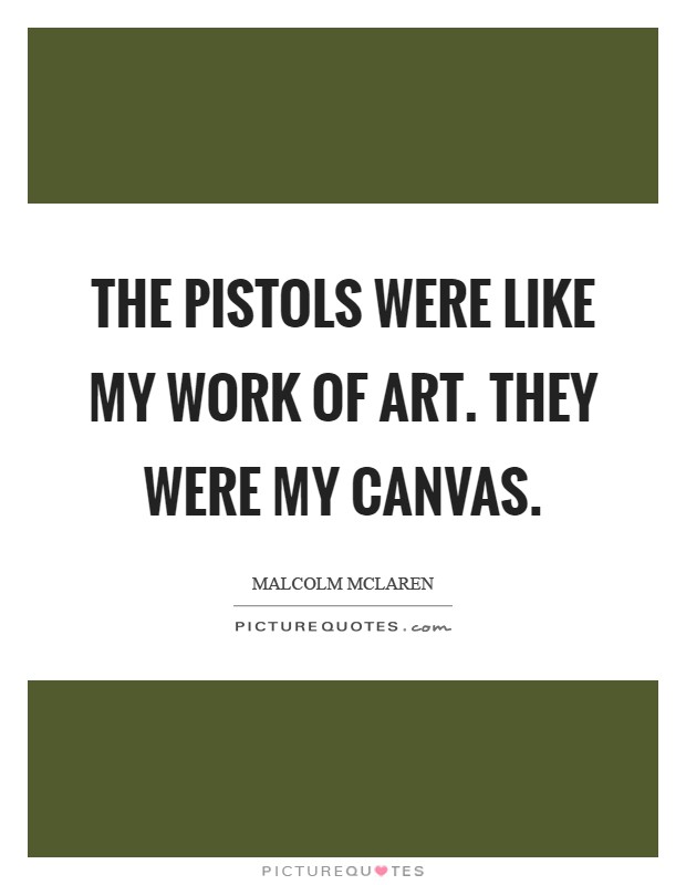 The Pistols were like my work of art. They were my canvas Picture Quote #1