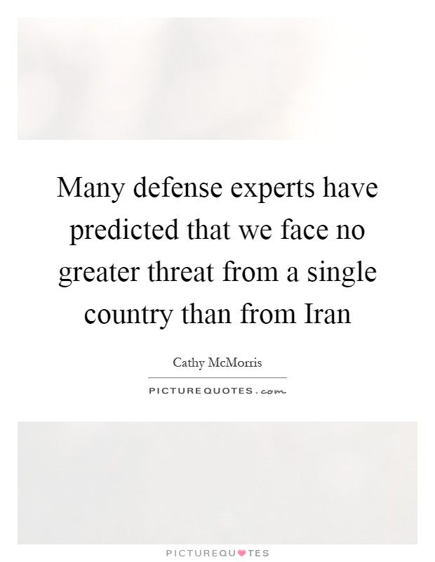 Many defense experts have predicted that we face no greater threat from a single country than from Iran Picture Quote #1