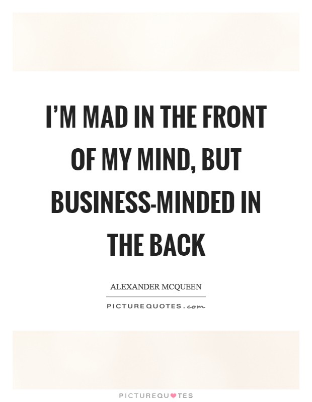 I'm mad in the front of my mind, but business-minded in the back Picture Quote #1