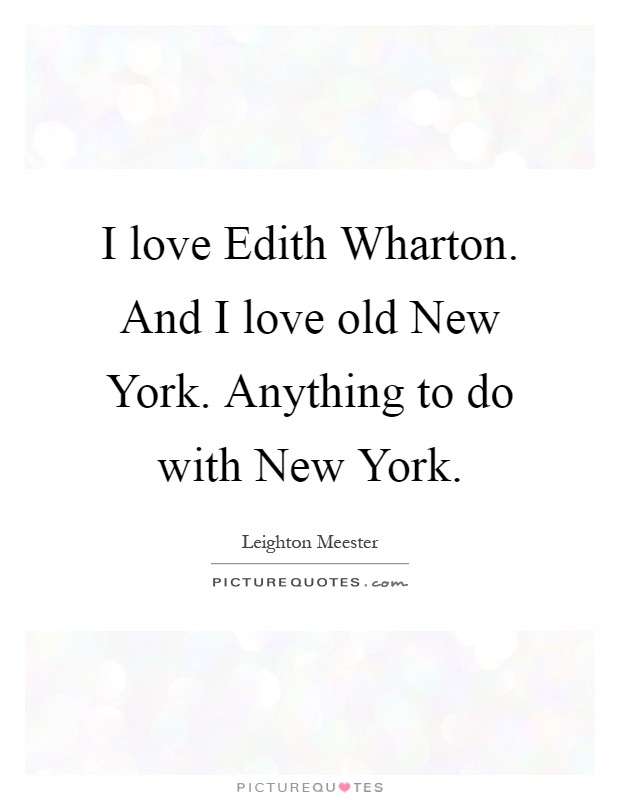 I love Edith Wharton. And I love old New York. Anything to do with New York Picture Quote #1