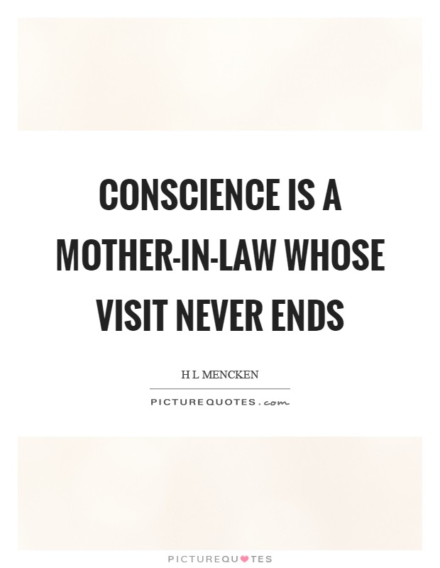 Conscience is a mother-in-law whose visit never ends Picture Quote #1