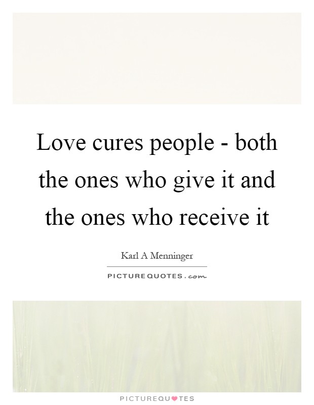 Love cures people - both the ones who give it and the ones who receive it Picture Quote #1